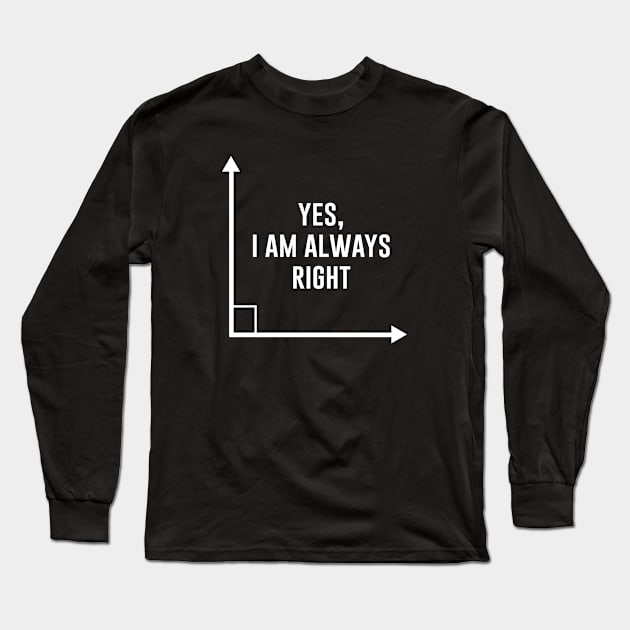 Yes I am always right Long Sleeve T-Shirt by outdoorlover